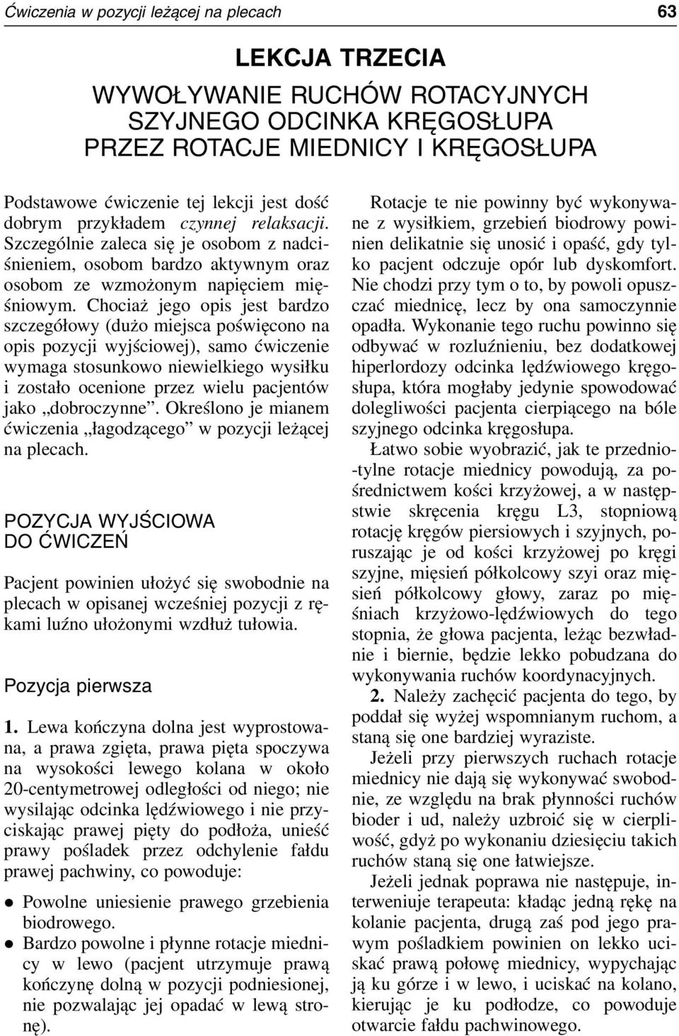 Chociaż jego opis jest bardzo szczegółowy (dużo miejsca poświęcono na opis pozycji wyjściowej), samo ćwiczenie wymaga stosunkowo niewielkiego wysiłku i zostało ocenione przez wielu pacjentów jako