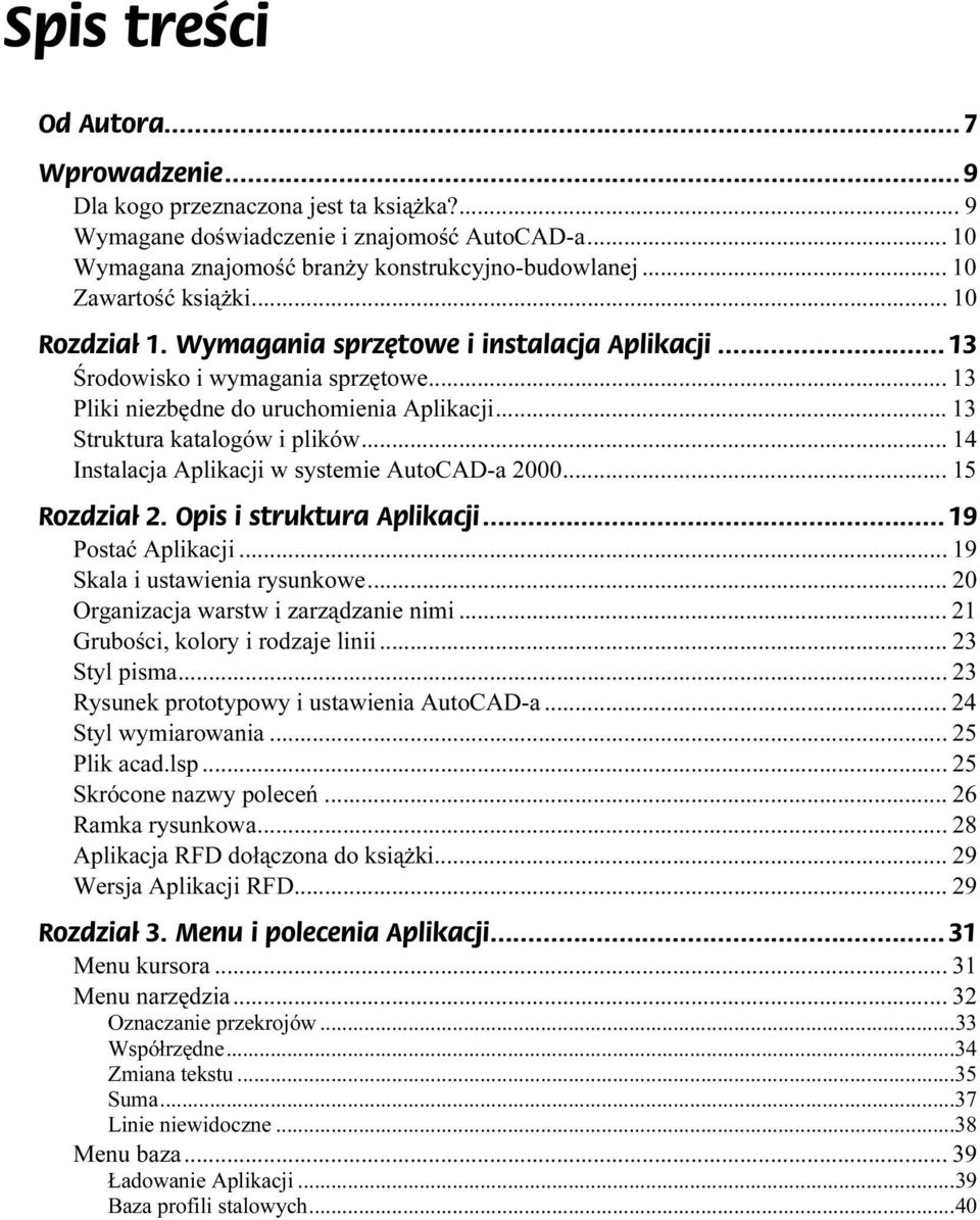 ..z... 14 Instalacja Aplikacji w systemie AutoCAD-a 2000...z... 15 Rozdział 2. Opis i struktura Aplikacji... 19 Postać Aplikacji...z...z... 19 Skala i ustawienia rysunkowe...z... 20 Organizacja warstw i zarządzanie nimi.
