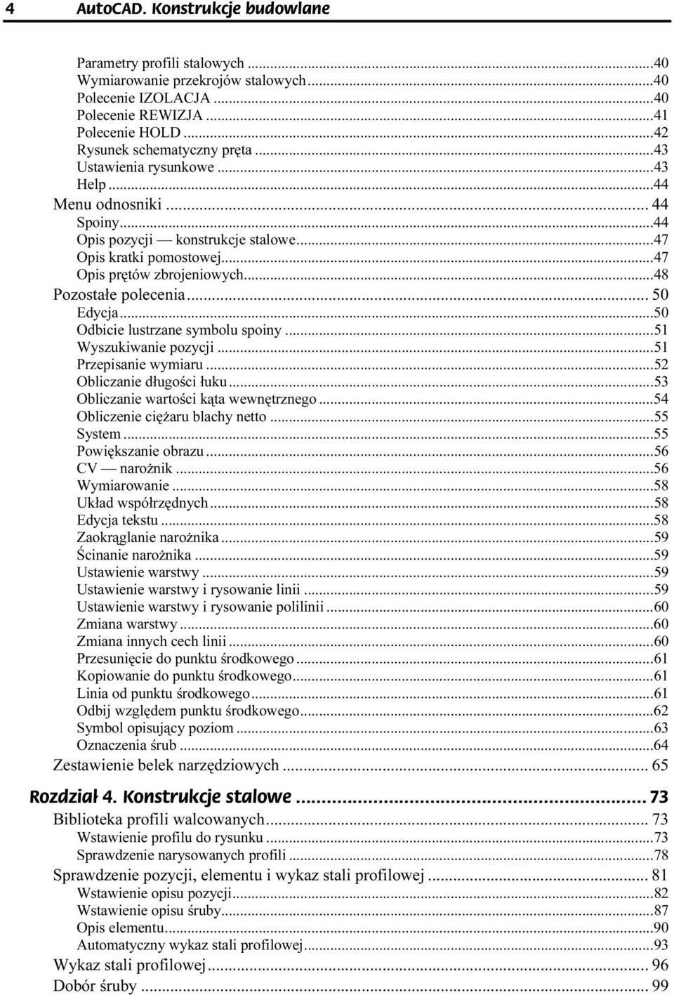 ..r...r......48 Pozostałe polecenia...z...z... 50 Edycja...r...r......50 Odbicie lustrzane symbolu spoiny...r...51 Wyszukiwanie pozycji...r...r...51 Przepisanie wymiaru...r...r...52 Obliczanie długości łuku.