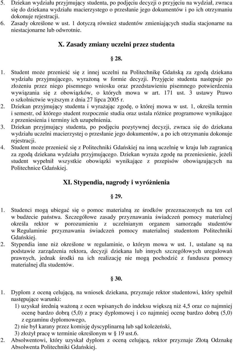 Przyjęcie studenta następuje po złożeniu przez niego pisemnego wniosku oraz przedstawieniu pisemnego potwierdzenia wywiązania się z obowiązków, o których mowa w art. 171 ust.