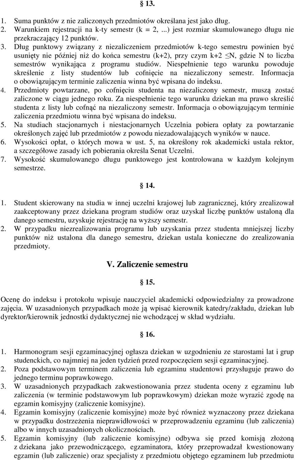 studiów. Niespełnienie tego warunku powoduje skreślenie z listy studentów lub cofnięcie na niezaliczony semestr. Informacja o obowiązującym terminie zaliczenia winna być wpisana do indeksu. 4.