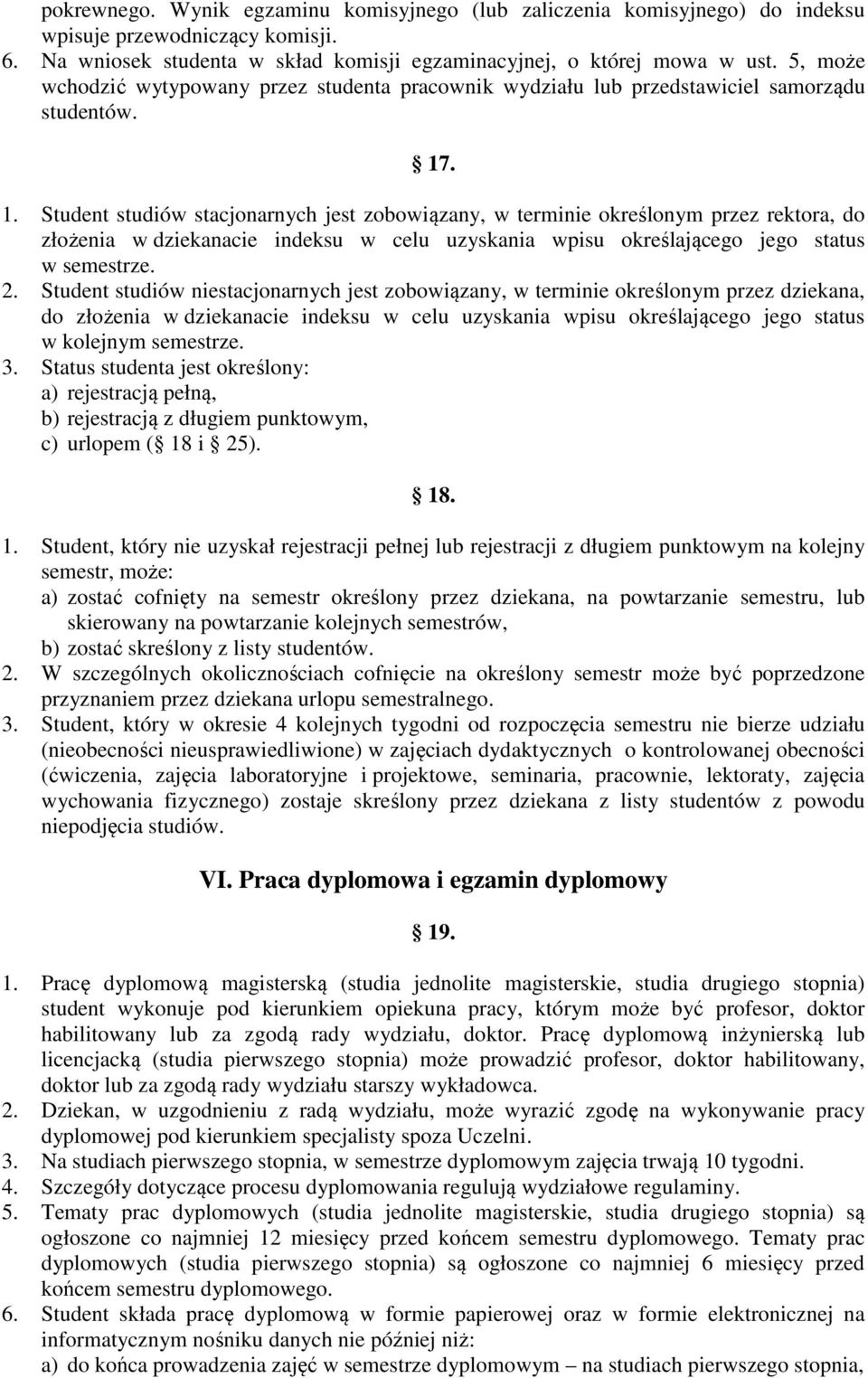 . 1. Student studiów stacjonarnych jest zobowiązany, w terminie określonym przez rektora, do złożenia w dziekanacie indeksu w celu uzyskania wpisu określającego jego status w semestrze. 2.