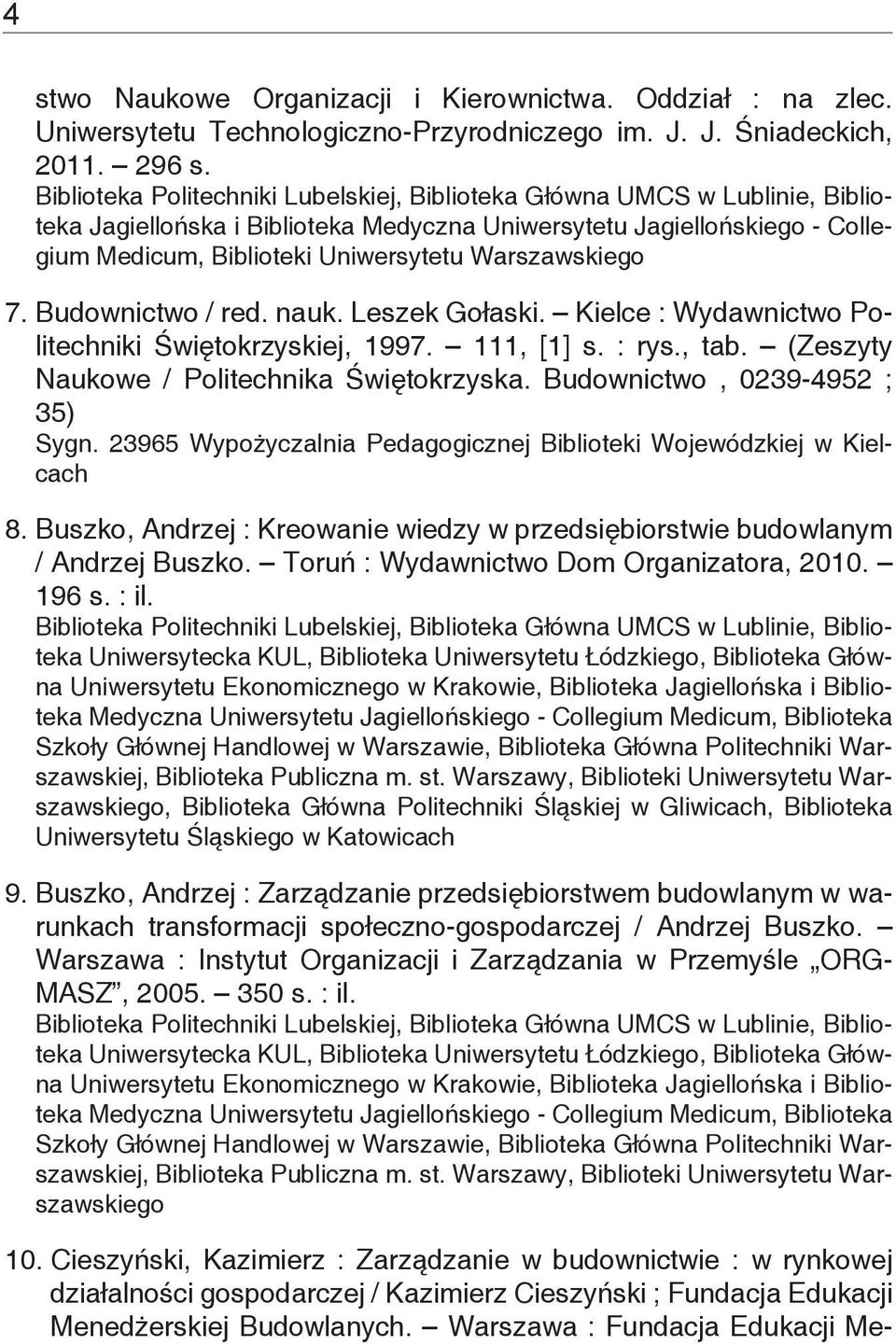 Warszawskiego 7. Budownictwo / red. nauk. Leszek Gołaski. Kielce : Wydawnictwo Politechniki Świętokrzyskiej, 1997. 111, [1] s. : rys., tab. (Zeszyty Naukowe / Politechnika Świętokrzyska.