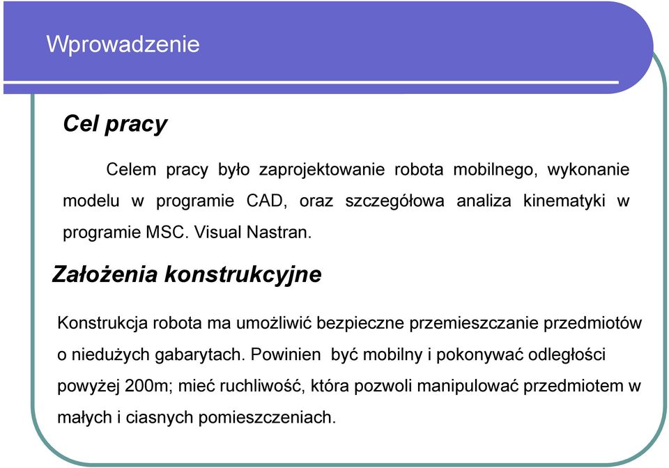 Założenia konstrukcyjne Konstrukcja robota ma umożliwić bezpieczne przemieszczanie przedmiotów o niedużych