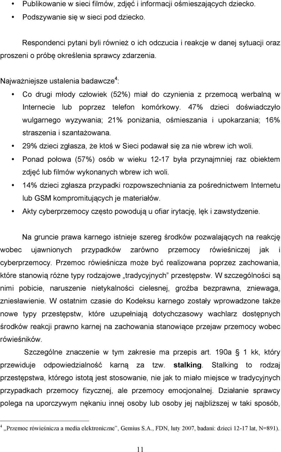 Najważniejsze ustalenia badawcze 4 : Co drugi młody człowiek (52%) miał do czynienia z przemocą werbalną w Internecie lub poprzez telefon komórkowy.