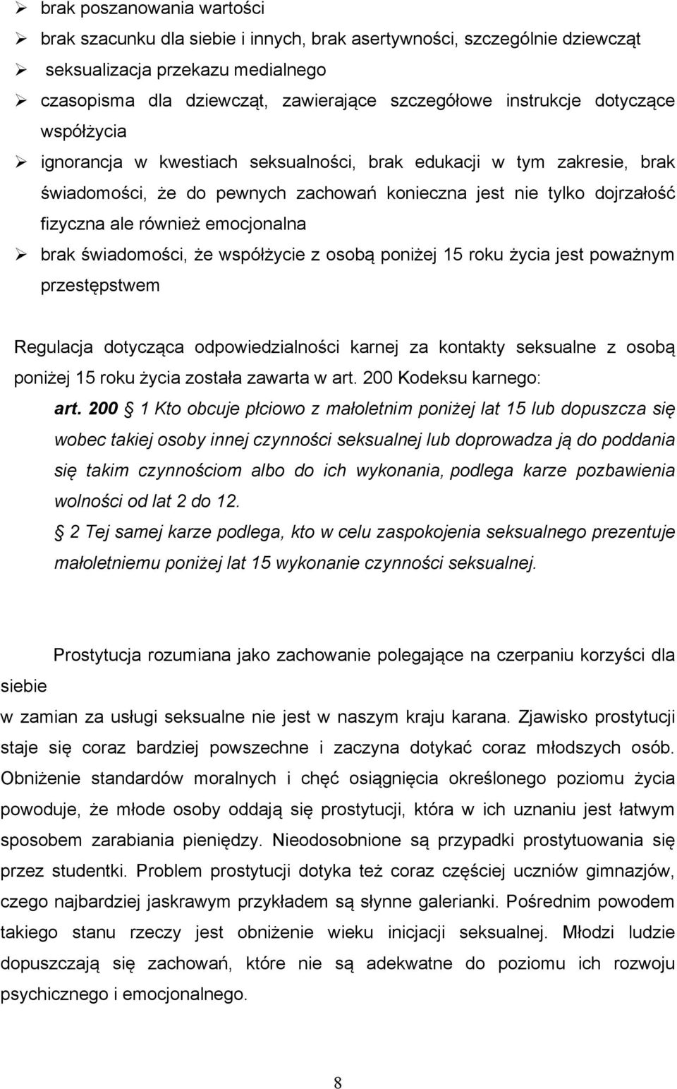 brak świadomości, że współżycie z osobą poniżej 15 roku życia jest poważnym przestępstwem Regulacja dotycząca odpowiedzialności karnej za kontakty seksualne z osobą poniżej 15 roku życia została