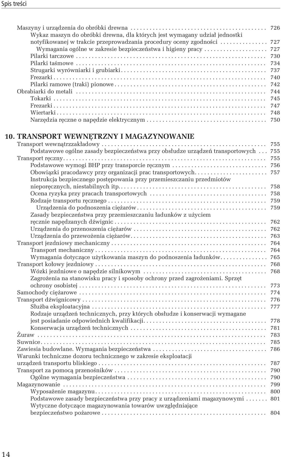 ........................................................... 734 Strugarki wyrówniarki i grubiarki.............................................. 737 Frezarki................................................................... 740 Pilarki ramowe (traki) pionowe.