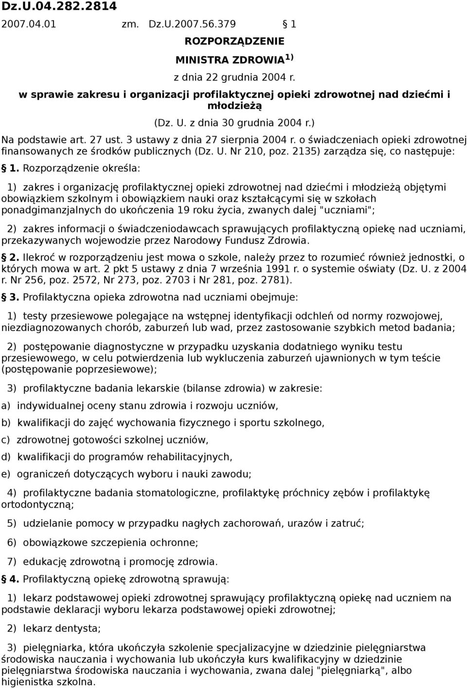 o świadczeniach opieki zdrowotnej finansowanych ze środków publicznych (Dz. U. Nr 210, poz. 2135) zarządza się, co następuje: 1.