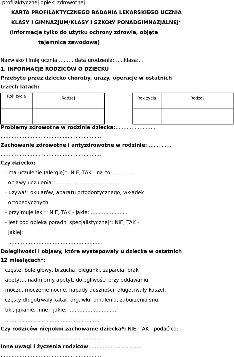 INFORMACJE RODZICÓW O DZIECKU Przebyte przez dziecko choroby, urazy, operacje w ostatnich trzech latach: Rok życia Rodzaj Rok życia Rodzaj Problemy zdrowotne w rodzinie dziecka:.