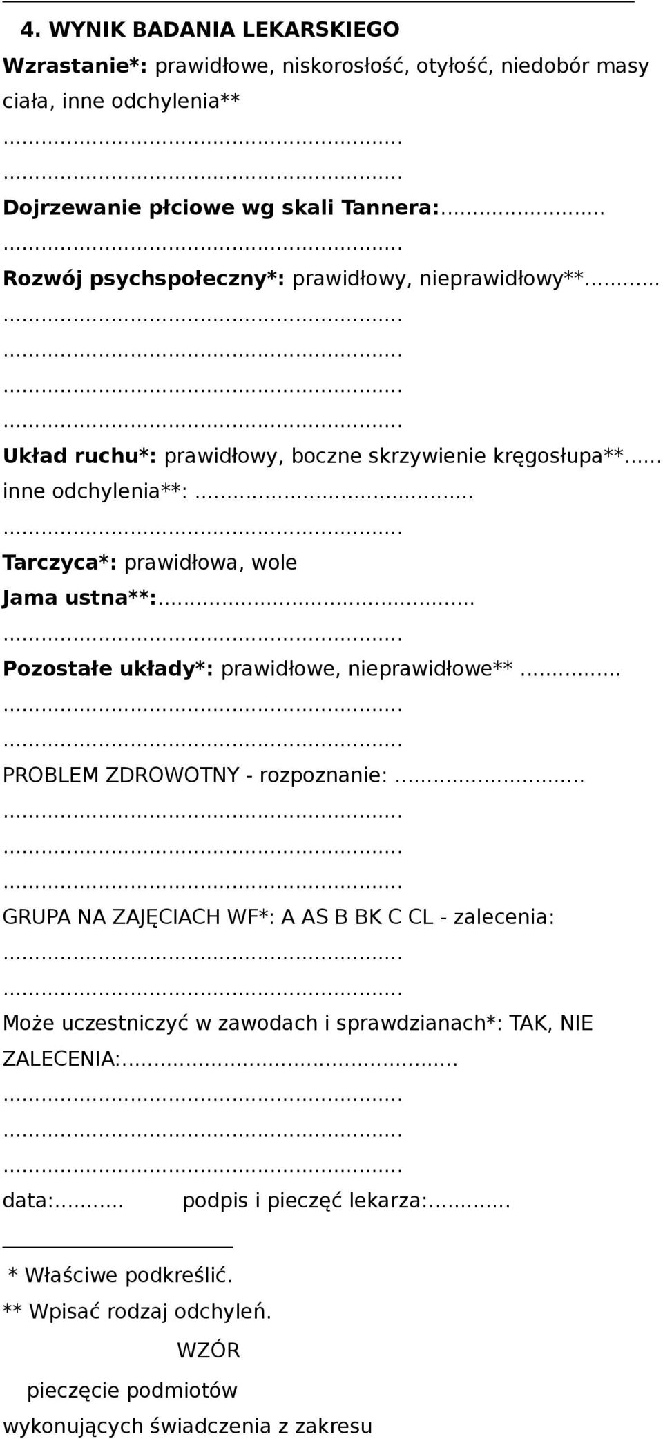 .. Tarczyca*: prawidłowa, wole Jama ustna**:... Pozostałe układy*: prawidłowe, nieprawidłowe**... PROBLEM ZDROWOTNY - rozpoznanie:.