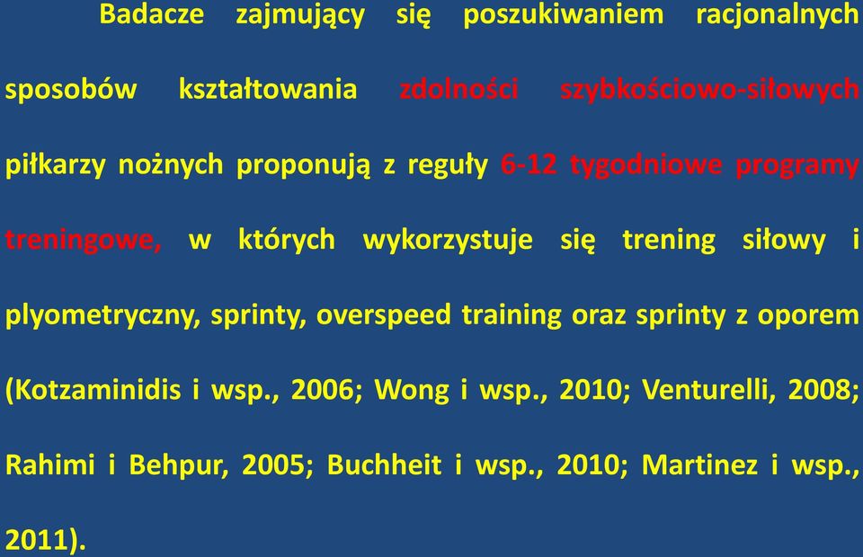 trening siłowy i plyometryczny, sprinty, overspeed training oraz sprinty z oporem (Kotzaminidis i wsp.