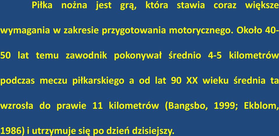 Około 40-50 lat temu zawodnik pokonywał średnio 4-5 kilometrów podczas meczu