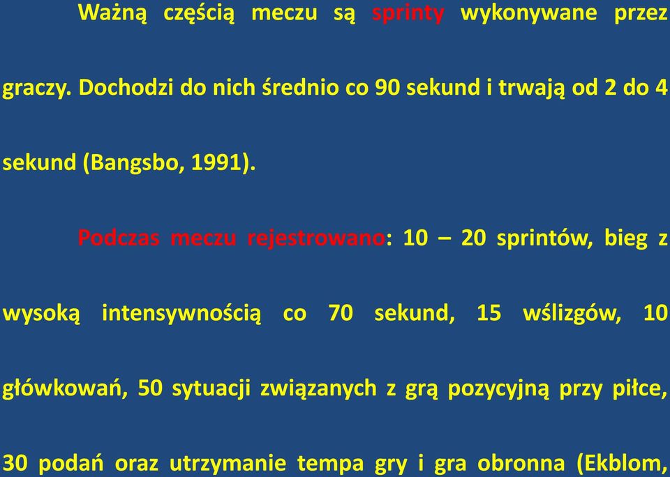 Podczas meczu rejestrowano: 10 20 sprintów, bieg z wysoką intensywnością co 70 sekund, 15