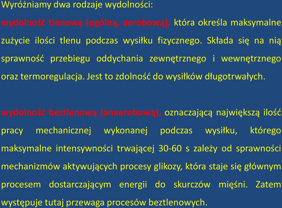 wydolność beztlenową (anaerobową), oznaczającą największą ilość pracy mechanicznej wykonanej podczas wysiłku, którego maksymalne intensywności trwającej 30-60 s