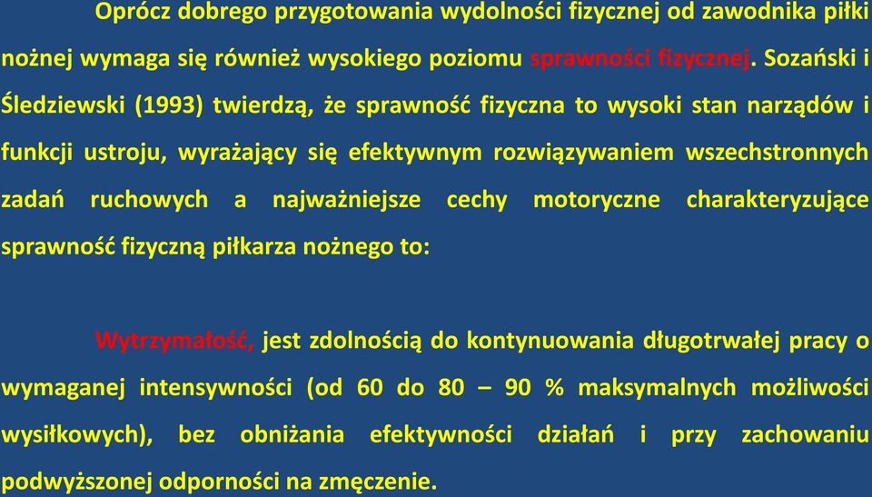wszechstronnych zadań ruchowych a najważniejsze cechy motoryczne charakteryzujące sprawność fizyczną piłkarza nożnego to: Wytrzymałość, jest zdolnością do