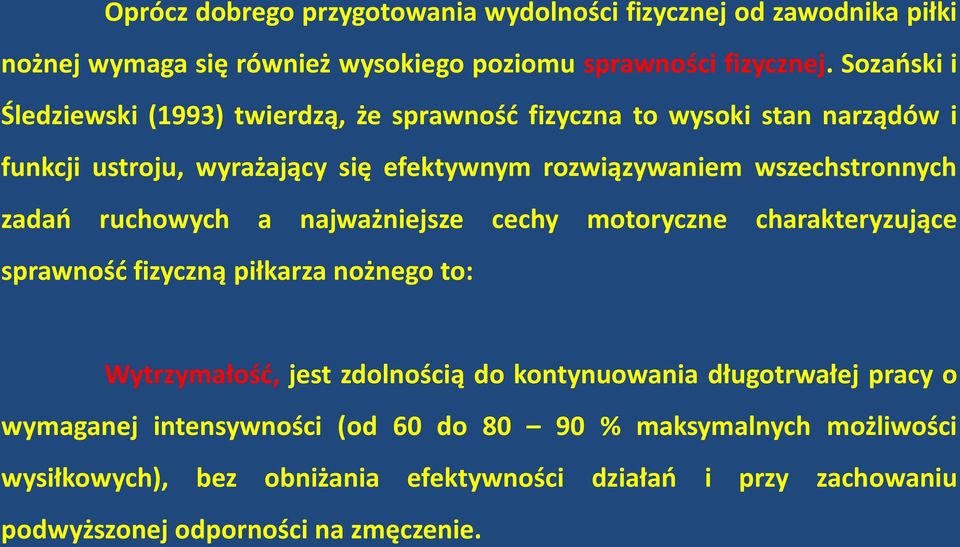 wszechstronnych zadań ruchowych a najważniejsze cechy motoryczne charakteryzujące sprawność fizyczną piłkarza nożnego to: Wytrzymałość, jest zdolnością do