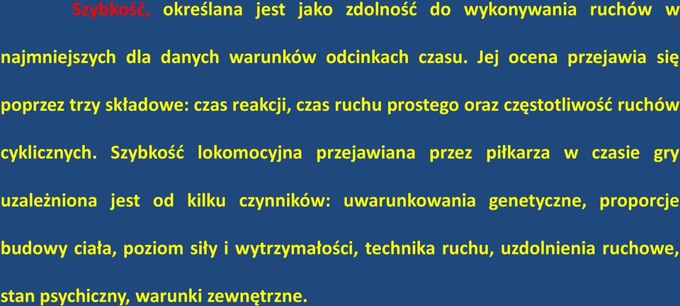 Szybkość lokomocyjna przejawiana przez piłkarza w czasie gry uzależniona jest od kilku czynników: uwarunkowania