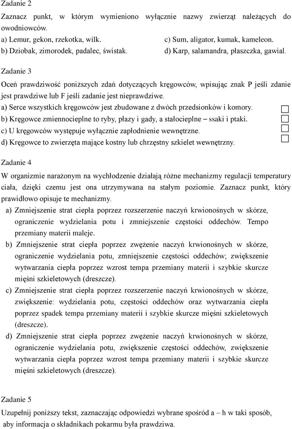 Zadanie 3 Oceń prawdziwość poniższych zdań dotyczących kręgowców, wpisując znak P jeśli zdanie jest prawdziwe lub F jeśli zadanie jest nieprawdziwe.