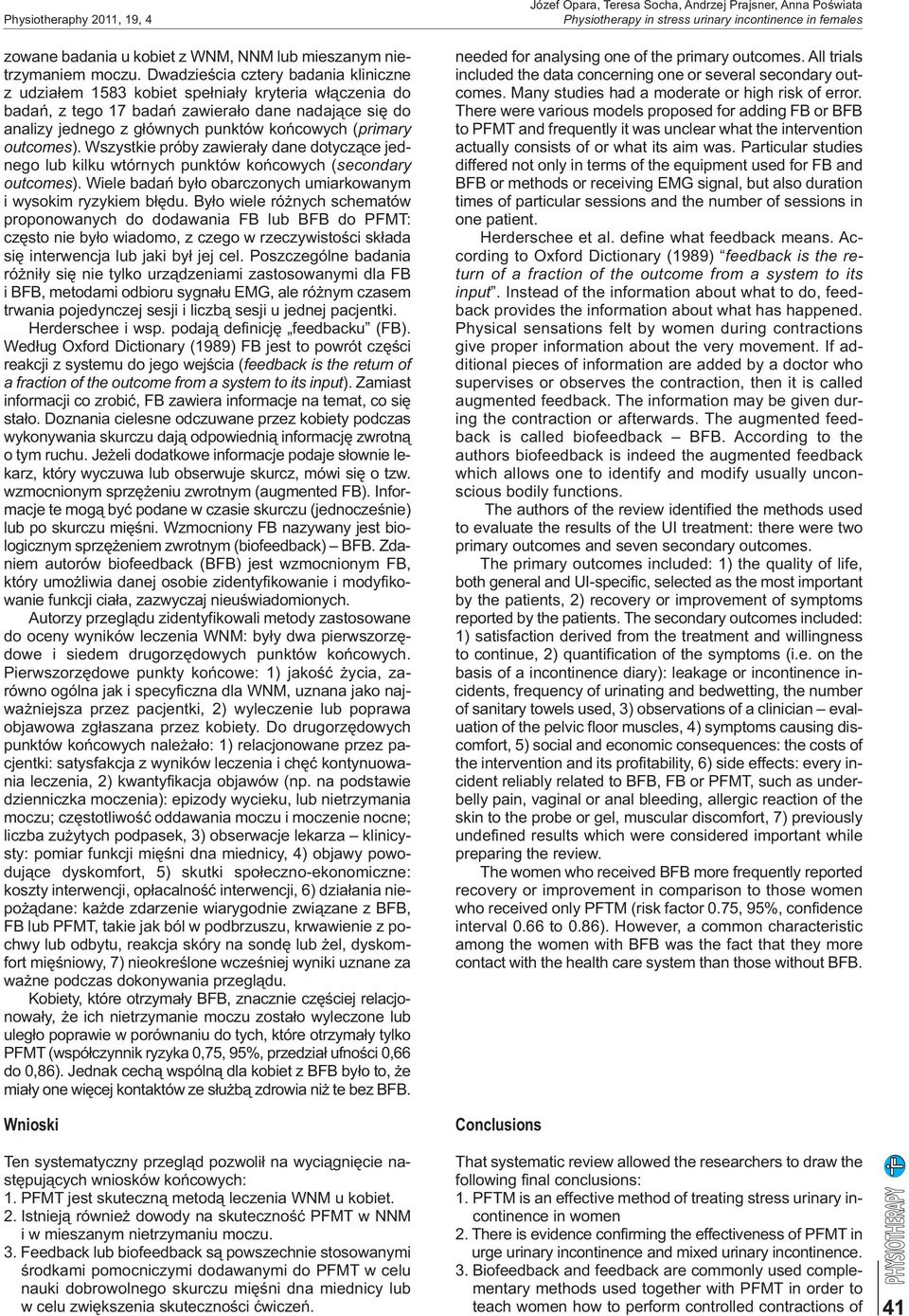 outcomes). Wszystkie próby zawierały dane dotyczące jednego lub kilku wtórnych punktów końcowych (secondary outcomes). Wiele badań było obarczonych umiarkowanym i wysokim ryzykiem błędu.