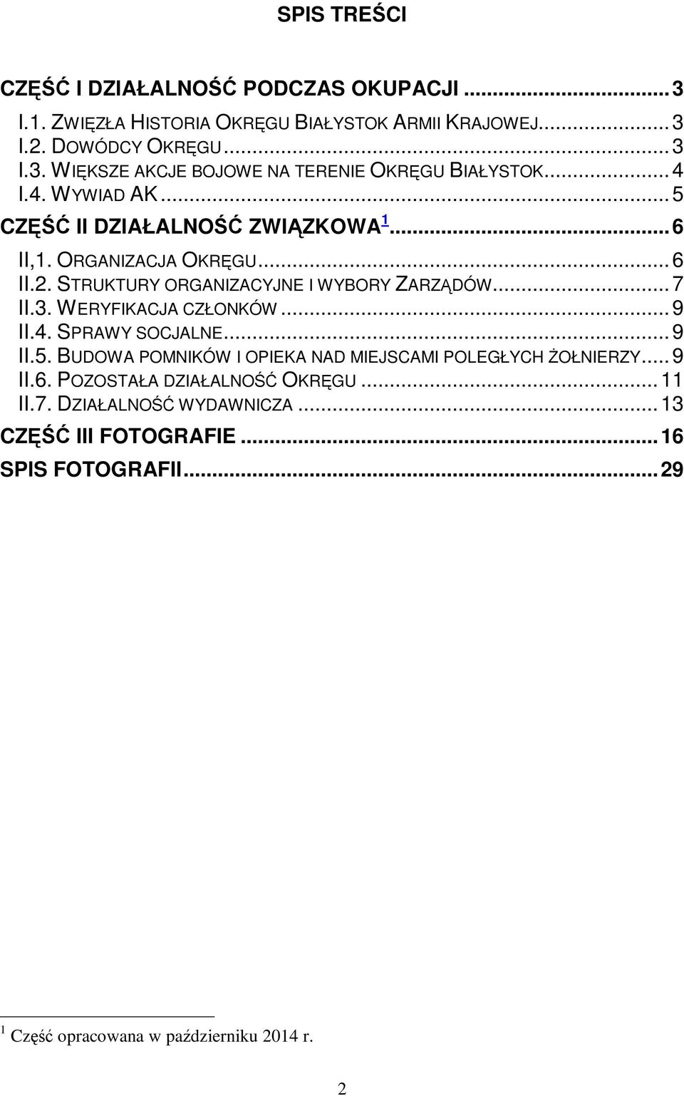 WERYFIKACJA CZŁONKÓW...9 II.4. SPRAWY SOCJALNE...9 II.5. BUDOWA POMNIKÓW I OPIEKA NAD MIEJSCAMI POLEGŁYCH śołnierzy...9 II.6. POZOSTAŁA DZIAŁALNOŚĆ OKRĘGU.