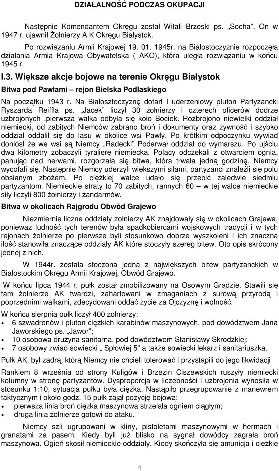 Większe akcje bojowe na terenie Okręgu Białystok Bitwa pod Pawłami rejon Bielska Podlaskiego Na początku 1943 r. Na Białosztoczyznę dotarł I uderzeniowy pluton Partyzancki Ryszarda Reiffla ps.