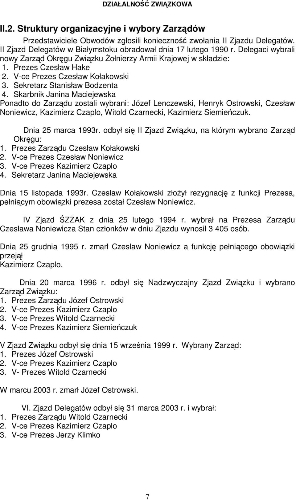 V-ce Prezes Czesław Kołakowski 3. Sekretarz Stanisław Bodzenta 4.
