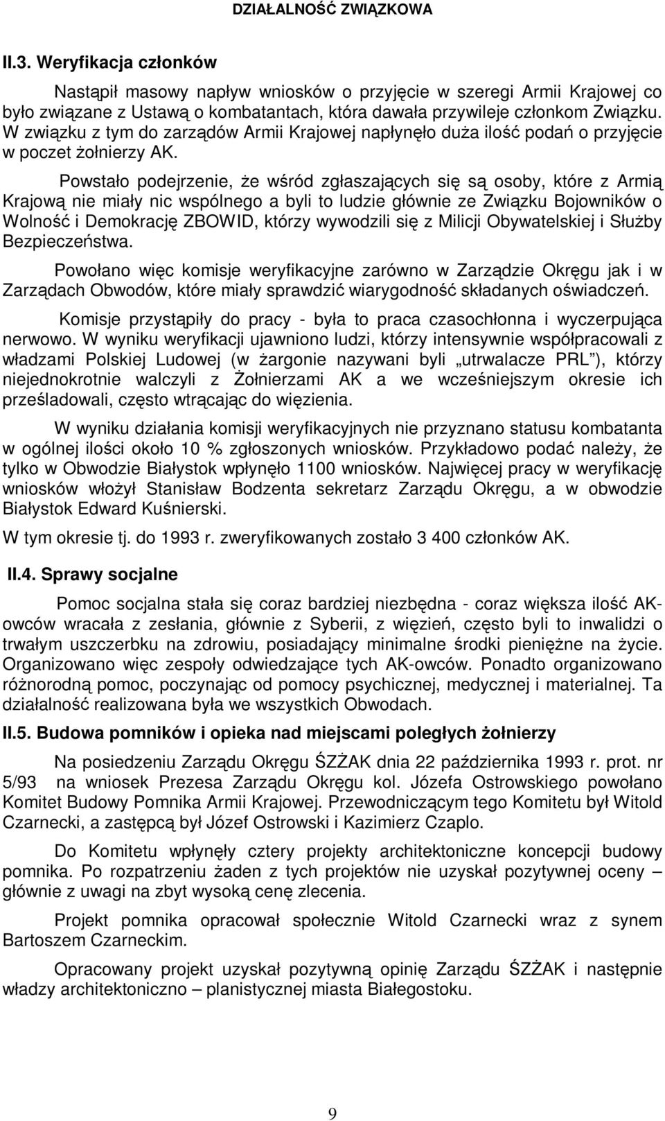 W związku z tym do zarządów Armii Krajowej napłynęło duŝa ilość podań o przyjęcie w poczet Ŝołnierzy AK.