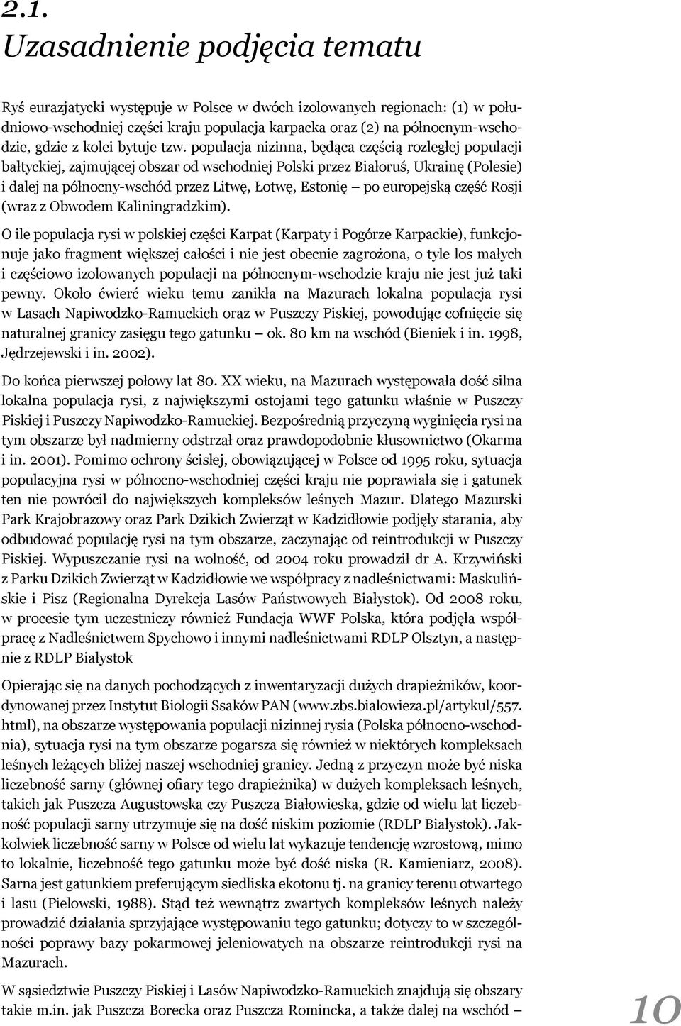 populacja nizinna, będąca częścią rozległej populacji bałtyckiej, zajmującej obszar od wschodniej Polski przez Białoruś, Ukrainę (Polesie) i dalej na północny-wschód przez Litwę, Łotwę, Estonię po