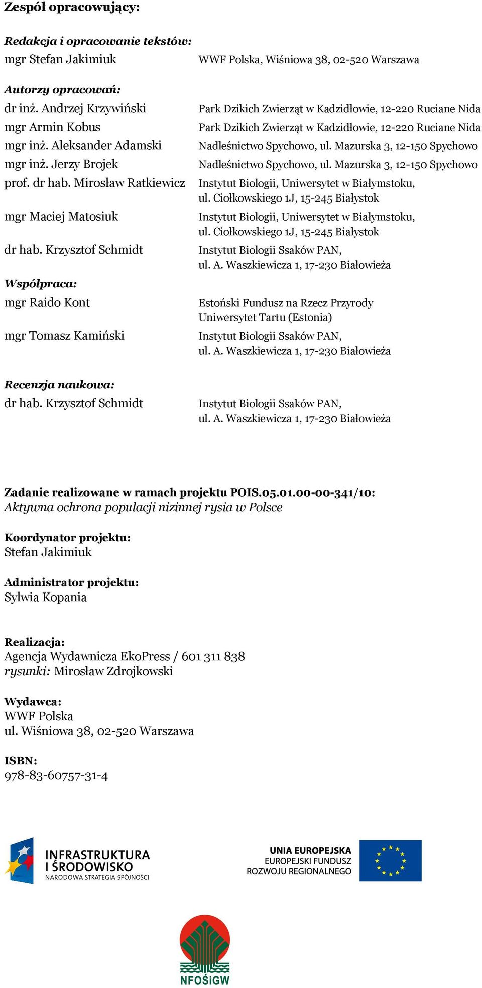Krzysztof Schmidt Współpraca: mgr Raido Kont mgr Tomasz Kamiński WWF Polska, Wiśniowa 38, 02-520 Warszawa Park Dzikich Zwierząt w Kadzidłowie, 12-220 Ruciane Nida Park Dzikich Zwierząt w Kadzidłowie,