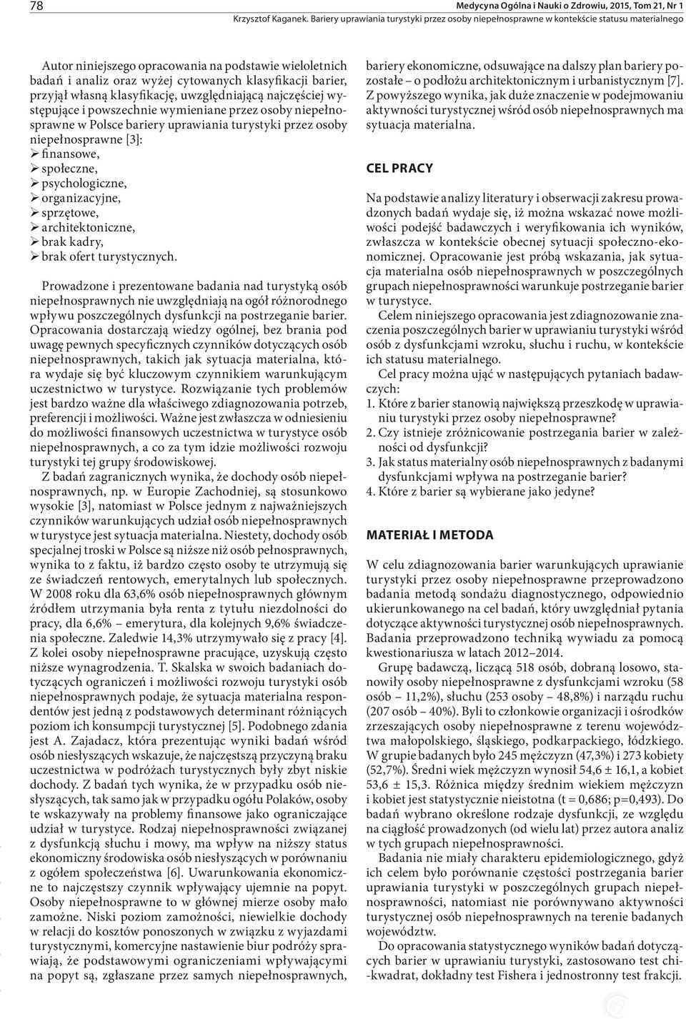 ¾organizacyjne, srzętowe, ¾ architektoniczne, ¾ brak ¾ kadry, brak ¾ ofert turystycznych.