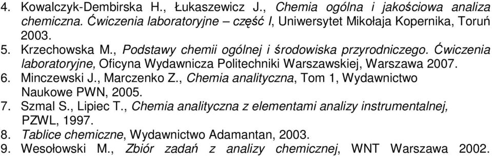 Ćwiczenia laboratoryjne, Oficyna Wydawnicza Politechniki Warszawskiej, Warszawa 2007. 6. Minczewski J., Marczenko Z.