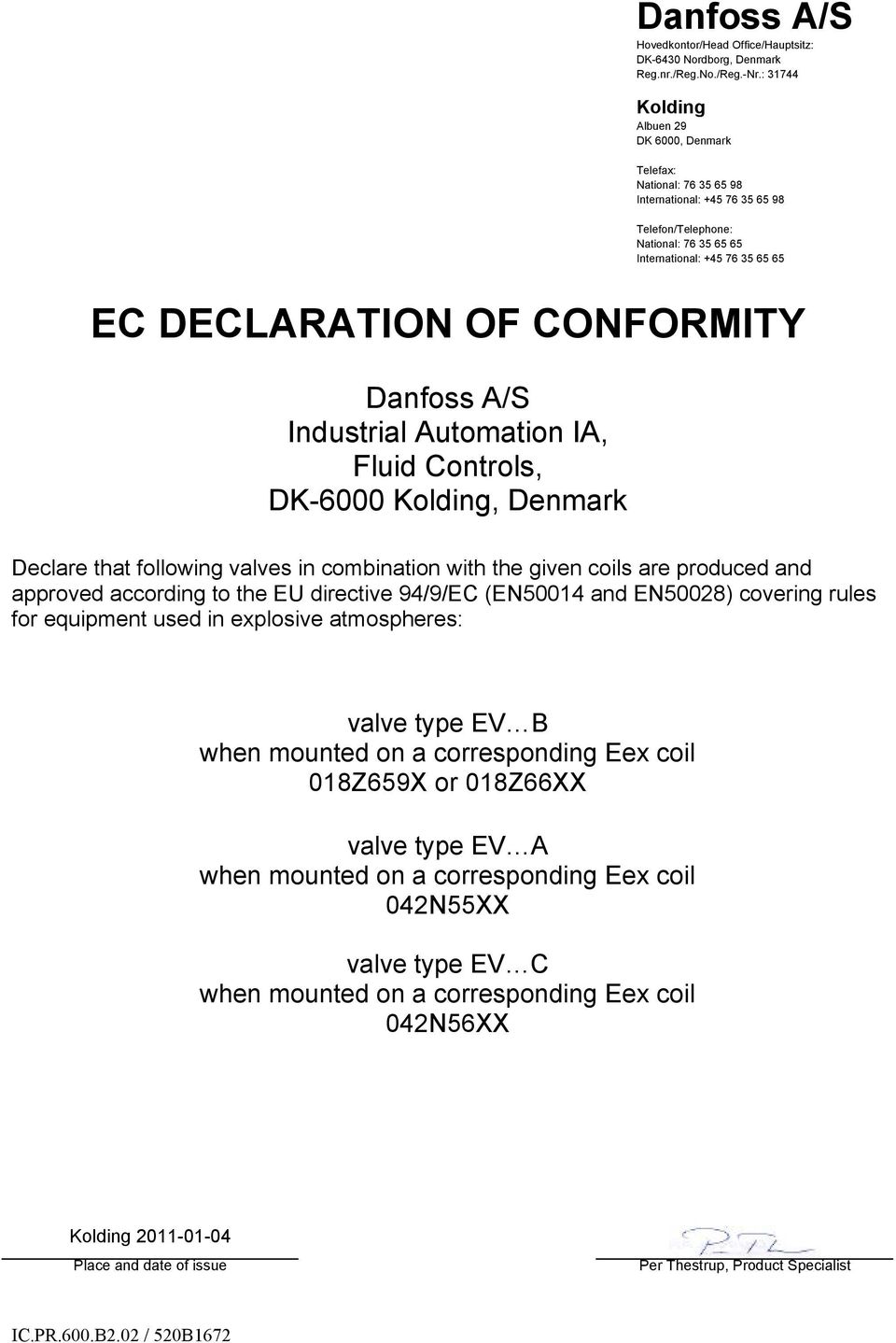 Automation IA, Fluid Controls, DK-6000, Denmark Declare that following valves in combination with the given coils are produced and approved according to the EU directive 94/9/EC (EN50014 and EN50028)