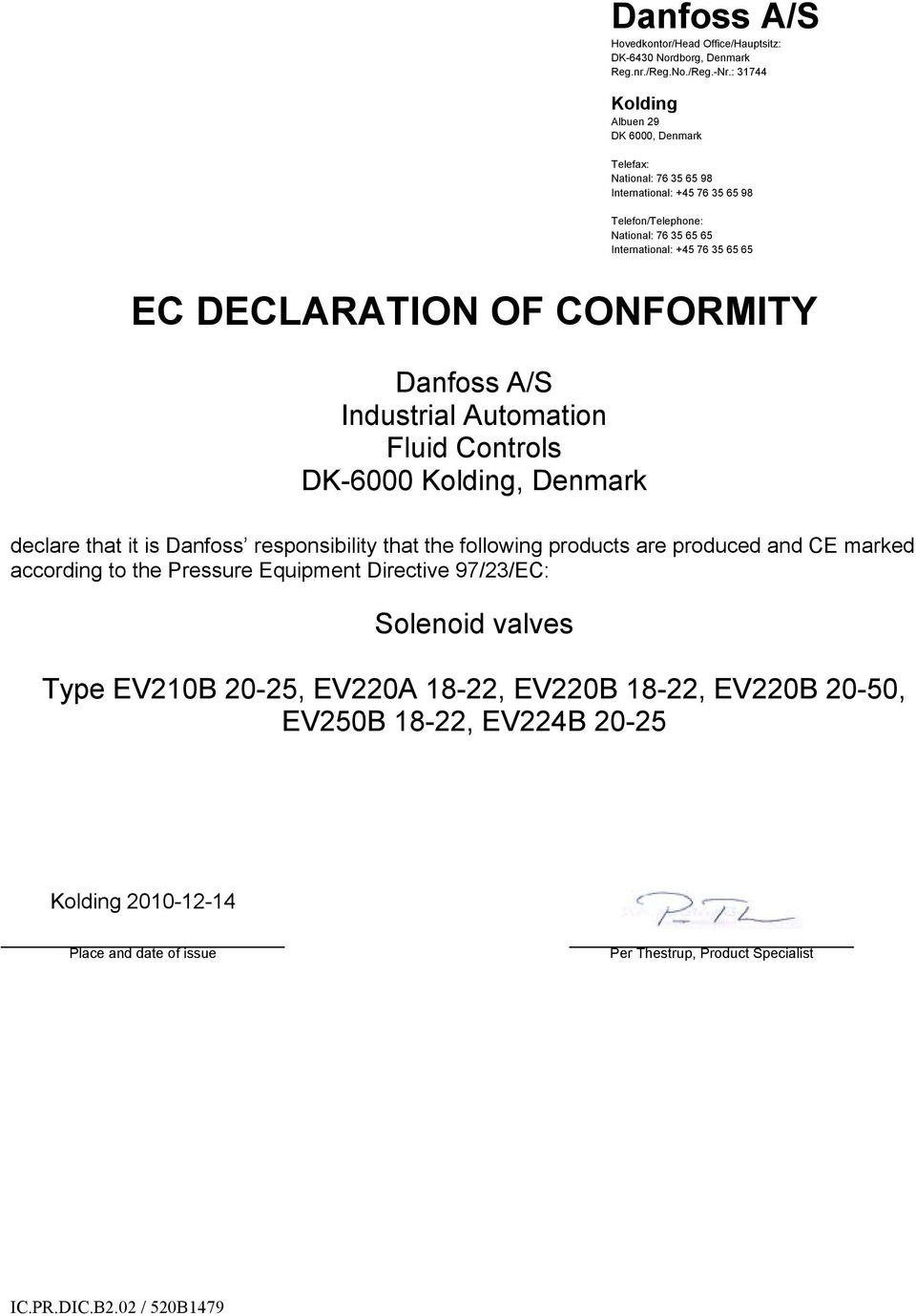 DECLARATION OF CONFORMITY Industrial Automation Fluid Controls DK-6000, Denmark declare that it is Danfoss responsibility that the following products are
