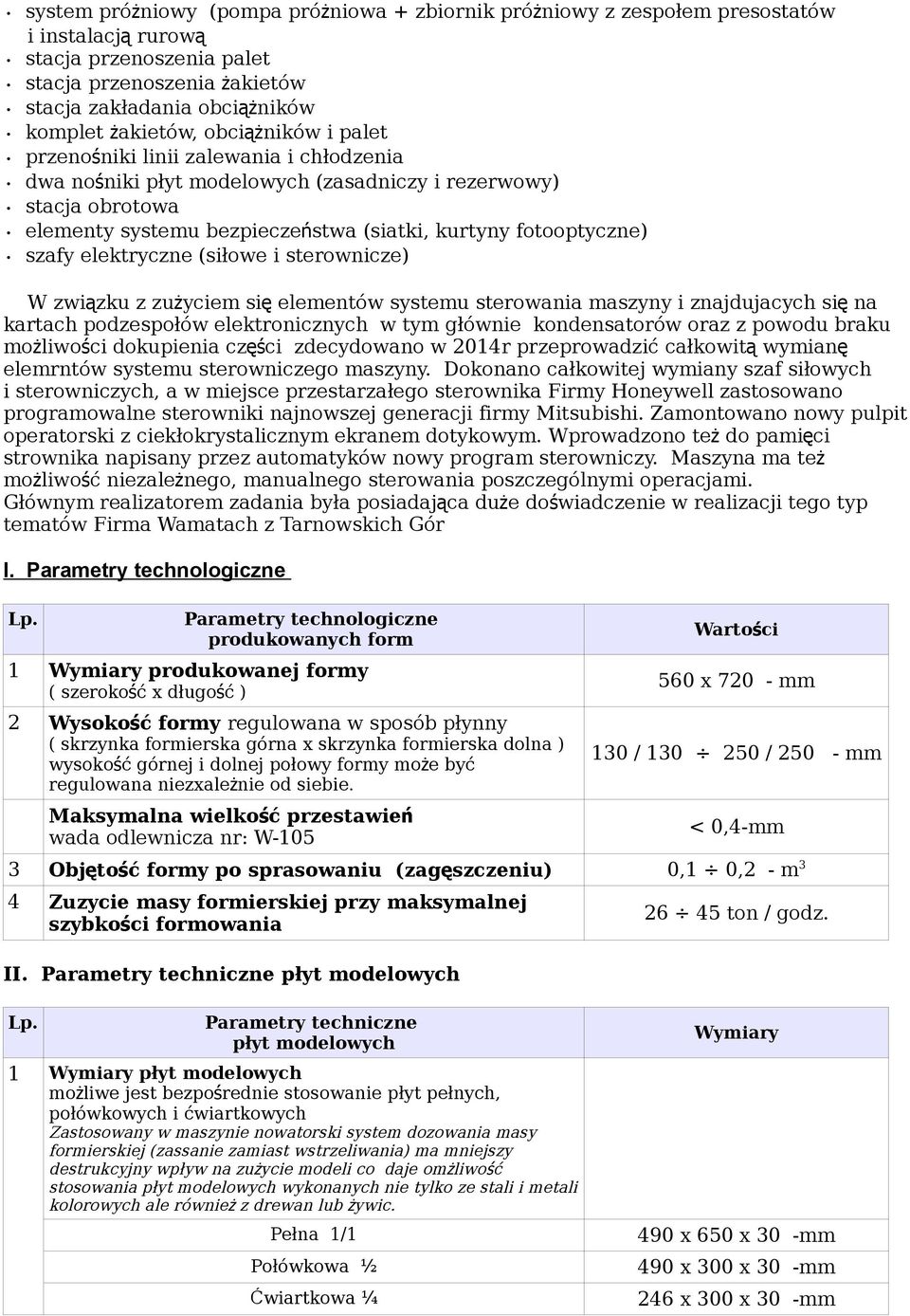 fotooptyczne) szafy elektryczne (siłowe i sterownicze) W związku z zużyciem się elementów systemu sterowania maszyny i znajdujacych się na kartach podzespołów elektronicznych w tym głównie