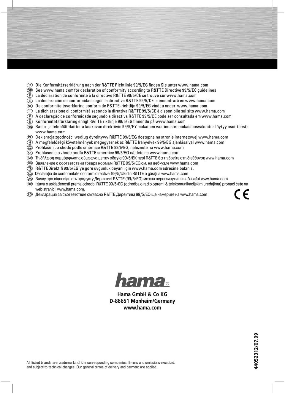 hama.com o De conformiteitsverklaring conform de R&TTE-richtlijn 99/5/EG vindt u onder www.hama.com i La dichiarazione di conformità secondo la direttiva R&TTE 99/5/CE è disponibile sul sito www.hama.com p A declaração de conformidade segundo a directiva R&TTE 99/5/CE pode ser consultada em www.