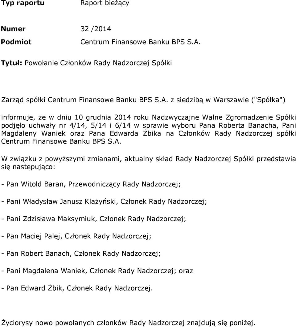 z siedzibą w Warszawie ("Spółka") informuje, że w dniu 10 grudnia 2014 roku Nadzwyczajne Walne Zgromadzenie Spółki podjęło uchwały nr 4/14, 5/14 i 6/14 w sprawie wyboru Pana Roberta Banacha, Pani