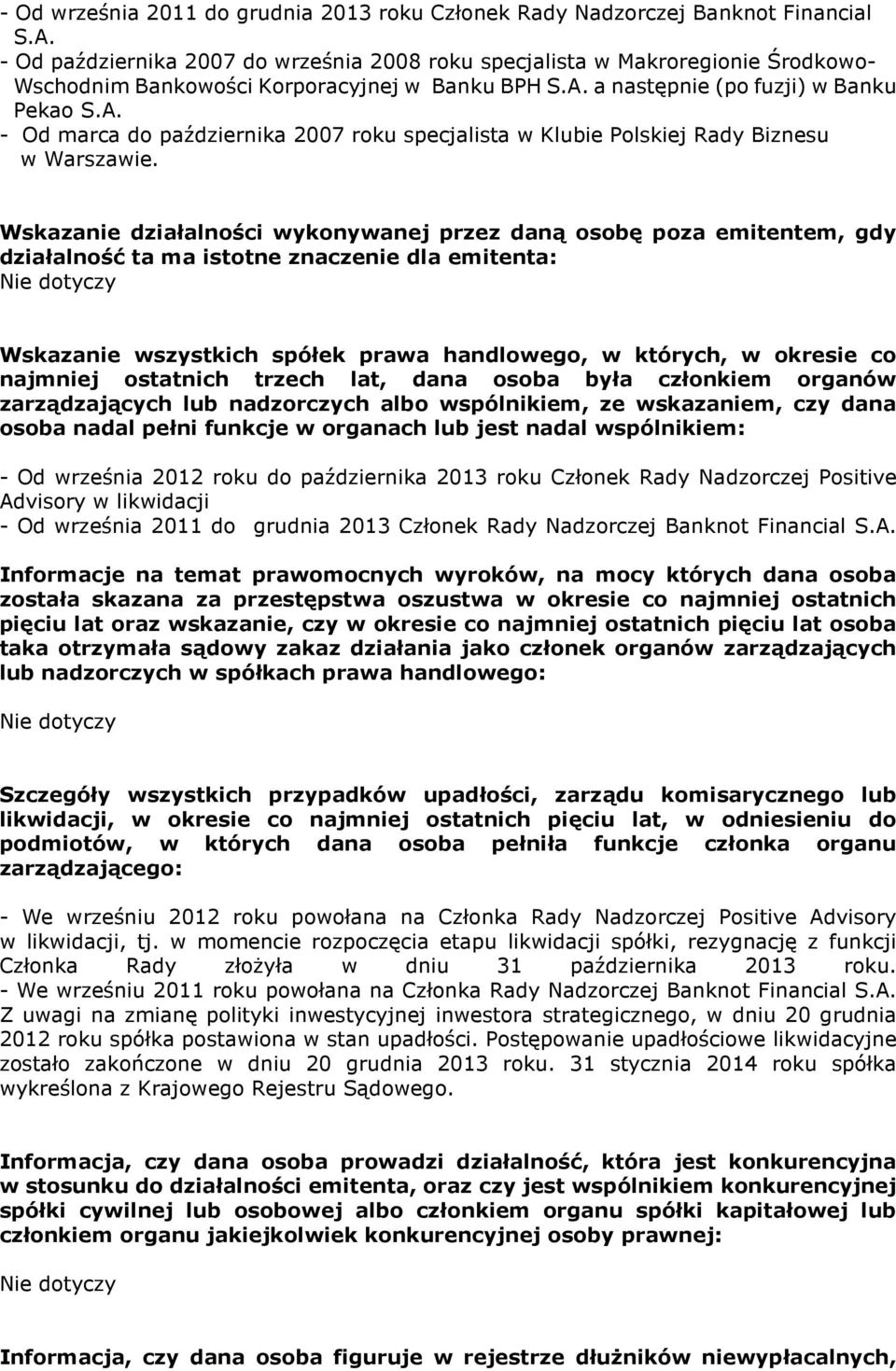 a następnie (po fuzji) w Banku Pekao S.A. - Od marca do października 2007 roku specjalista w Klubie Polskiej Rady Biznesu w Warszawie.