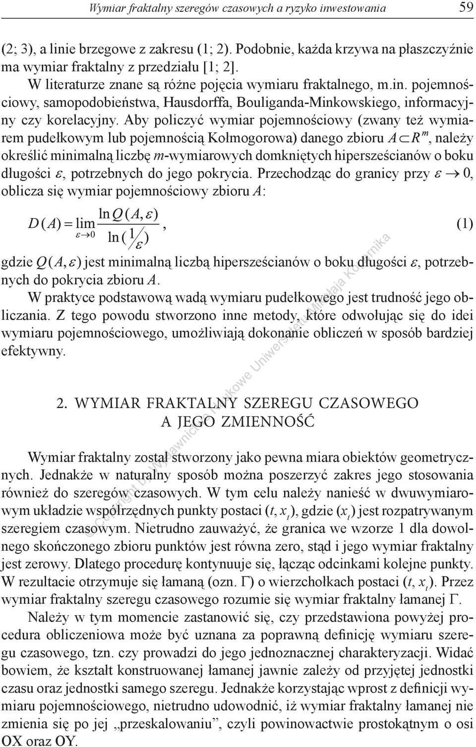 Aby policzyć wymiar pojemnościowy (zwany też wymiarem pudełkowym lub pojemnością Kołmogorowa) danego zbioru, należy określić minimalną liczbę m-wymiarowych domkniętych hipersześcianów o boku
