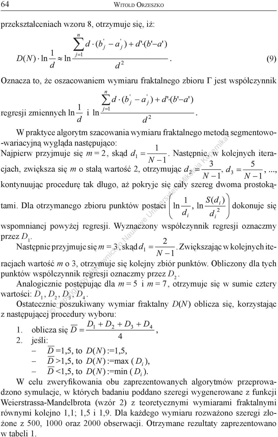 Następnie, w kolejnych iteracjach, zwiększa się m o stałą wartość 2, otrzymując, kontynuując procedurę tak długo, aż pokryje się cały szereg dwoma prostokątami.