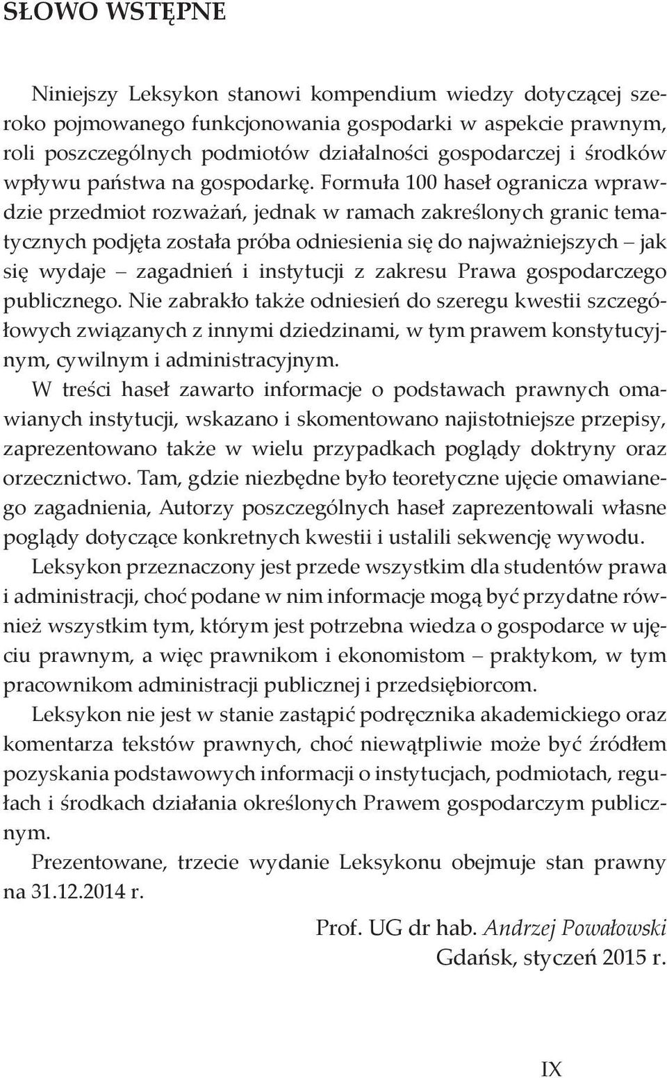 For muła 100 haseł ogranicza wprawdzie przedmiot rozważań, jednak w ramach zakreślonych granic tematycznych podjęta została próba odniesienia się do naj waż niejszych jak się wydaje zagadnień i