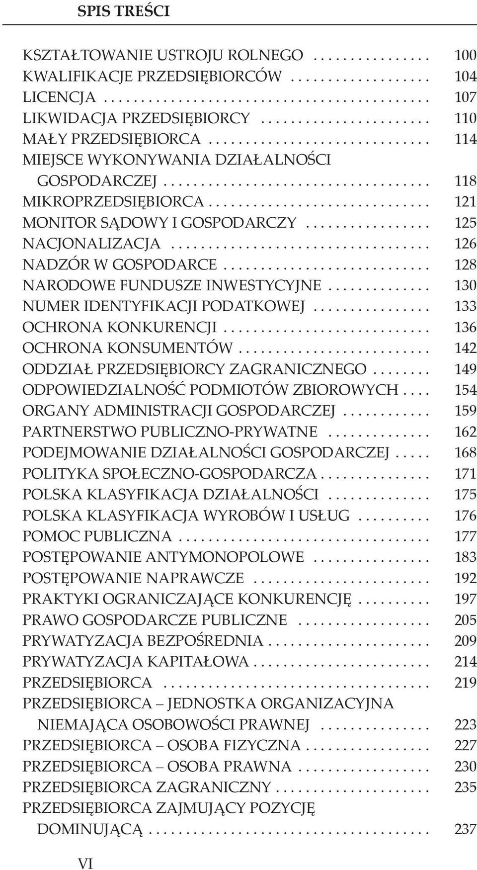 .. 128 NARODOWE FUNDUSZE INWESTYCYJNE... 130 NUMER IDENTYFIKACJI PODATKOWEJ... 133 OCHRONA KONKURENCJI... 136 OCHRONA KONSUMENTÓW... 142 ODDZIAŁ PRZEDSIĘBIORCY ZAGRANICZNEGO.