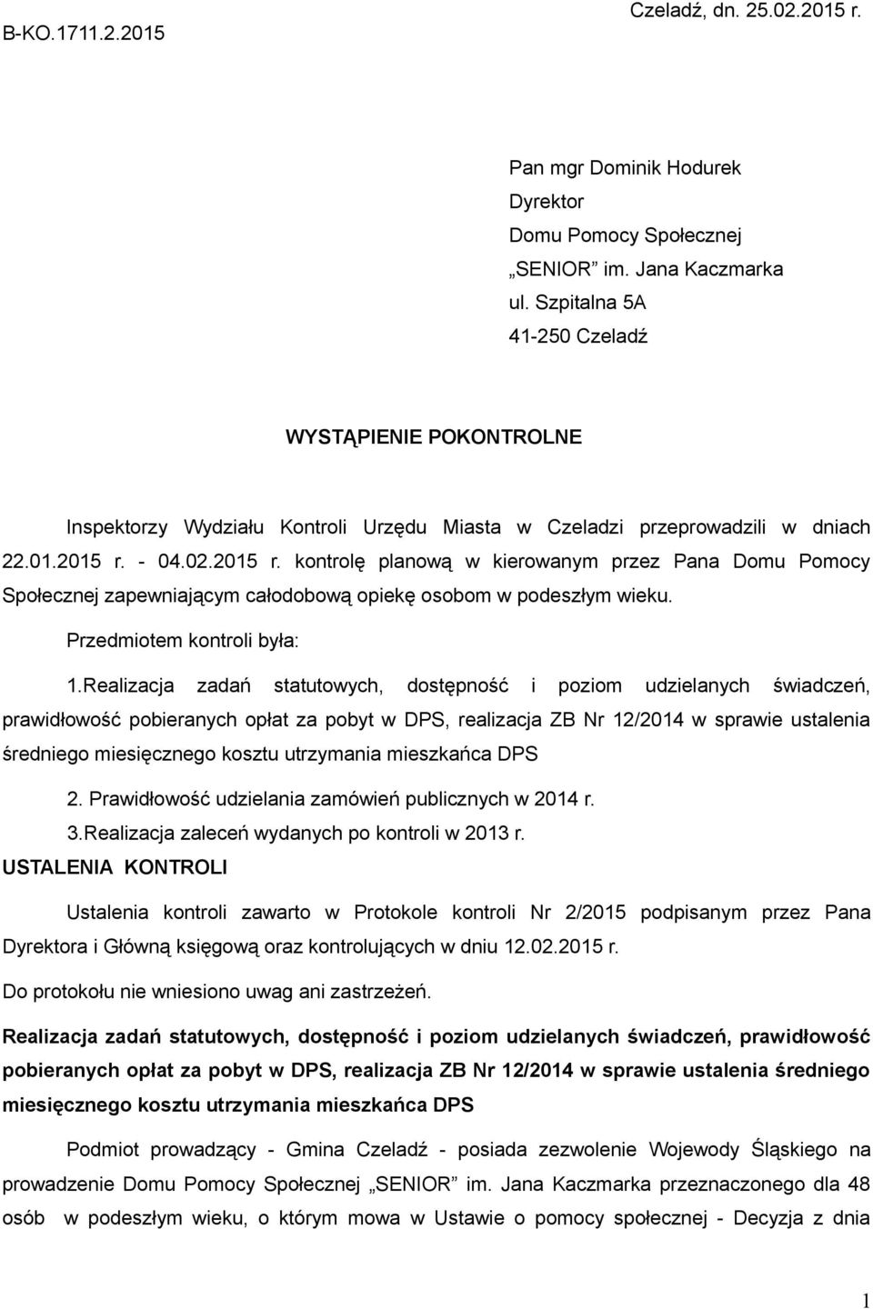 - 04.02.2015 r. kontrolę planową w kierowanym przez Pana Domu Pomocy Społecznej zapewniającym całodobową opiekę osobom w podeszłym wieku. Przedmiotem kontroli była: 1.