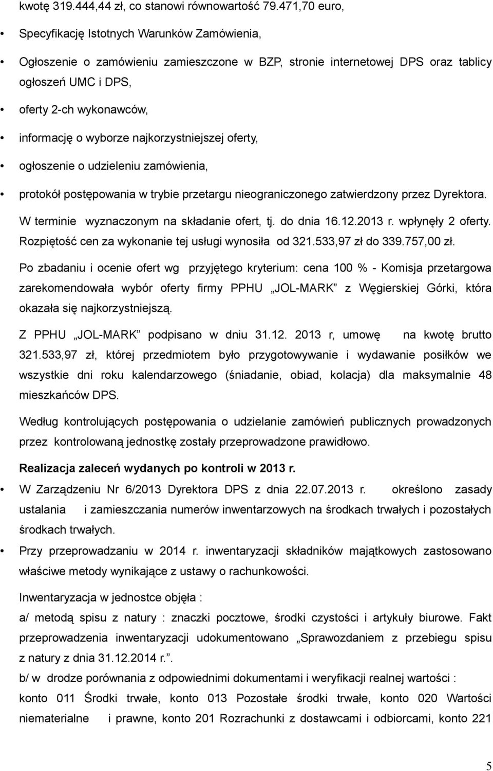 wyborze najkorzystniejszej oferty, ogłoszenie o udzieleniu zamówienia, protokół postępowania w trybie przetargu nieograniczonego zatwierdzony przez Dyrektora.