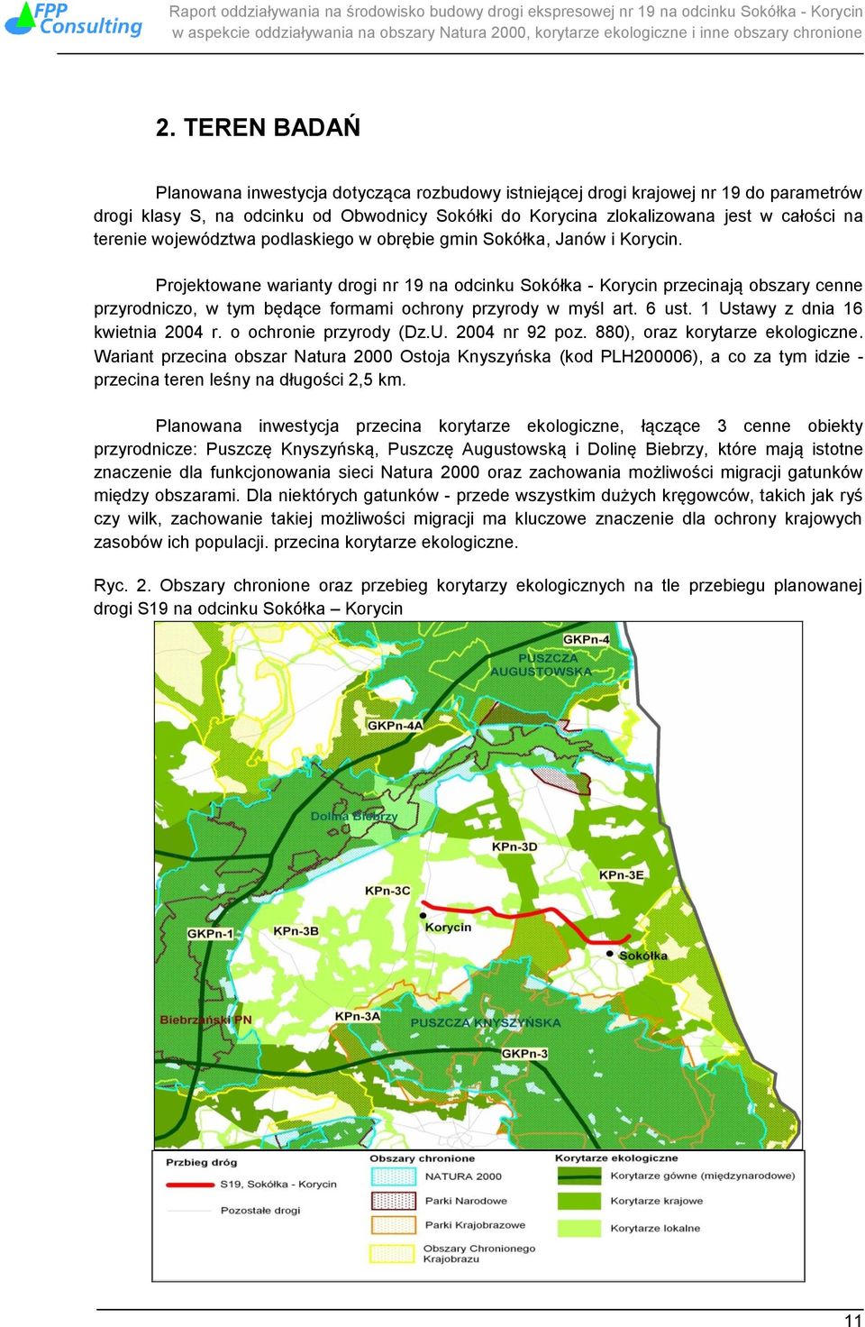 Projektowane warianty drogi nr 19 na odcinku Sokółka - Korycin przecinają obszary cenne przyrodniczo, w tym będące formami ochrony przyrody w myśl art. 6 ust. 1 Ustawy z dnia 16 kwietnia 2004 r.
