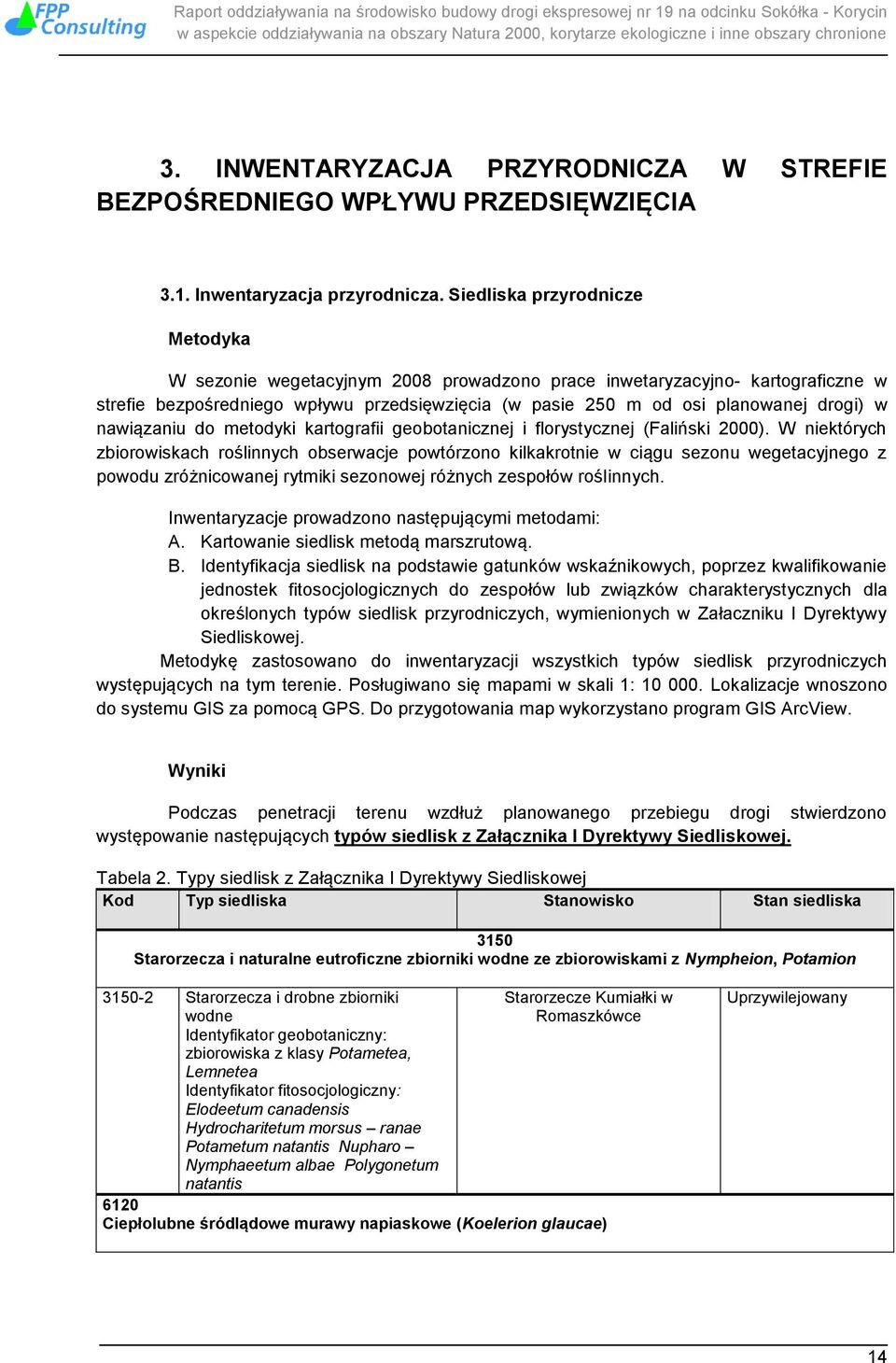 nawiązaniu do metodyki kartografii geobotanicznej i florystycznej (Faliński 2000).
