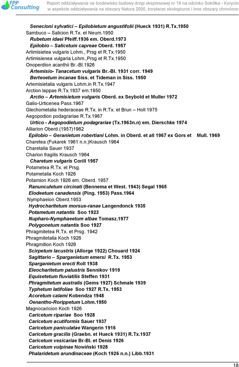 1949 Berteoetum incanae Siss. et Tideman in Siss. 1950 Artemisietalia vulgaris Lohm.in R.Tx.1947 Arction lappae R.Tx.1937 em.1950 Arctio Artemisietum vulgaris Oberd.