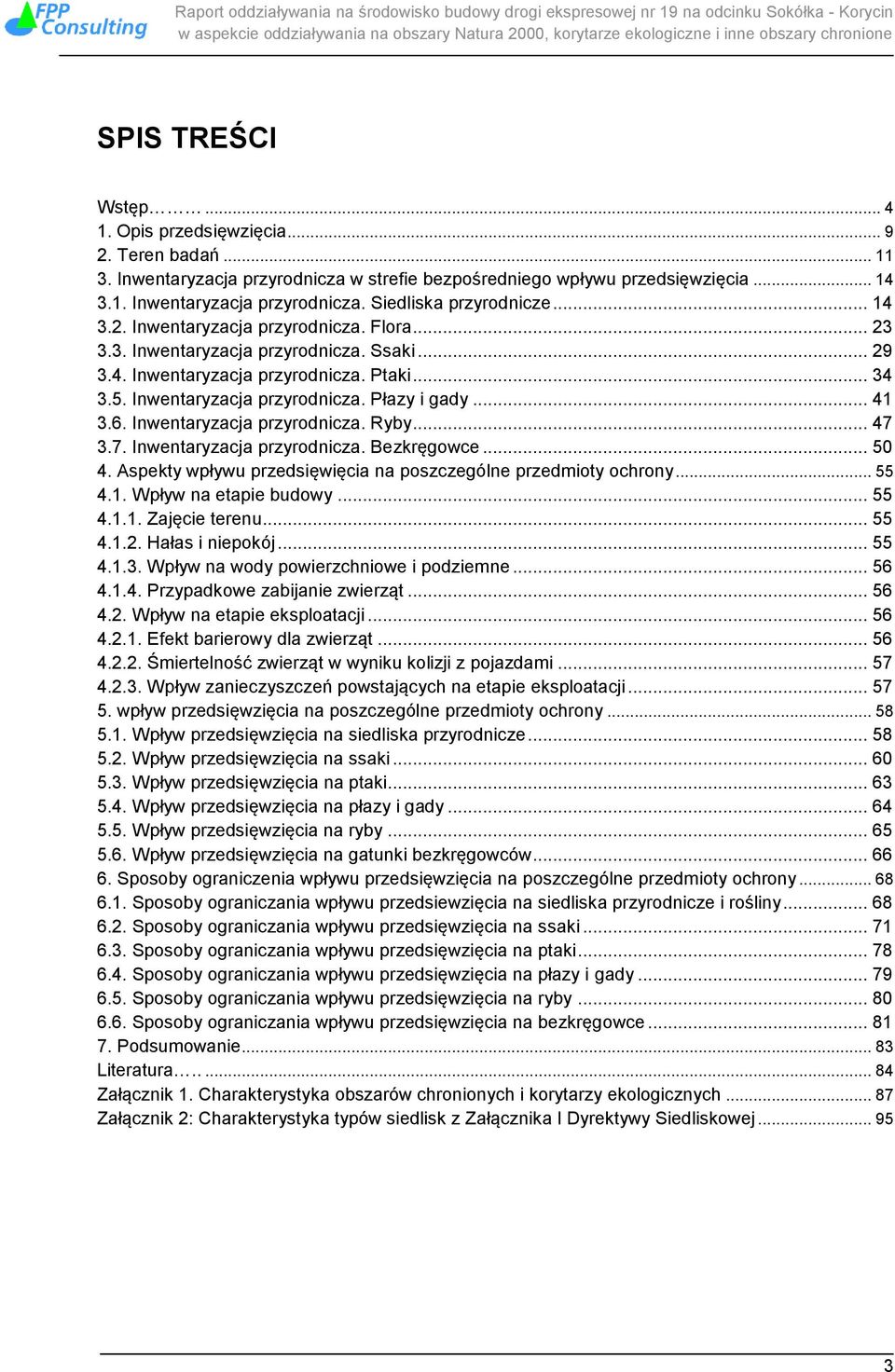 6. Inwentaryzacja przyrodnicza. Ryby... 47 3.7. Inwentaryzacja przyrodnicza. Bezkręgowce... 50 4. Aspekty wpływu przedsięwięcia na poszczególne przedmioty ochrony... 55 4.1. Wpływ na etapie budowy.