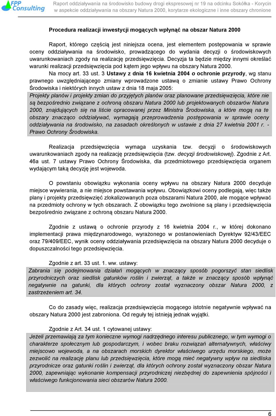 Decyzja ta będzie między innymi określać warunki realizacji przedsięwzięcia pod kątem jego wpływu na obszary Natura 2000. Na mocy art. 33 ust.