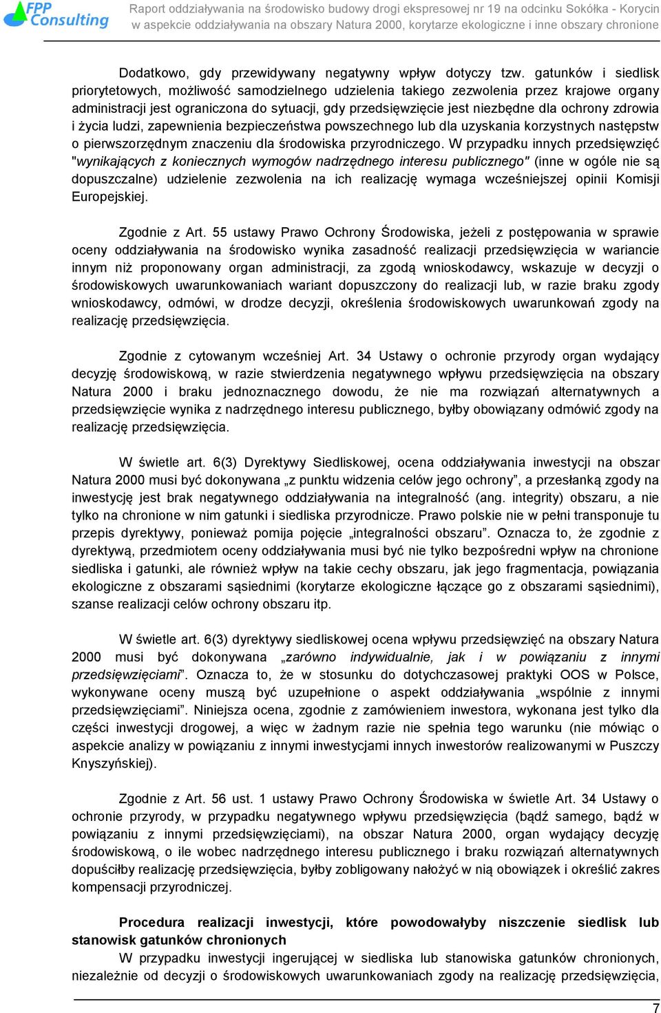 ochrony zdrowia i życia ludzi, zapewnienia bezpieczeństwa powszechnego lub dla uzyskania korzystnych następstw o pierwszorzędnym znaczeniu dla środowiska przyrodniczego.