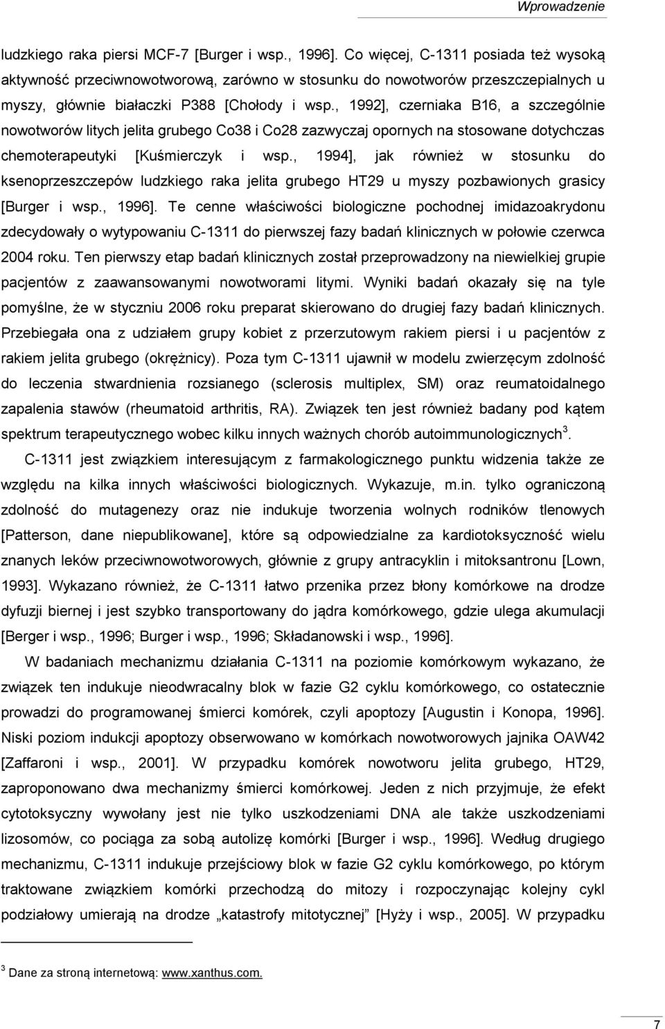 , 1992], czerniaka B16, a szczególnie nowotworów litych jelita grubego Co38 i Co28 zazwyczaj opornych na stosowane dotychczas chemoterapeutyki [Kuśmierczyk i wsp.